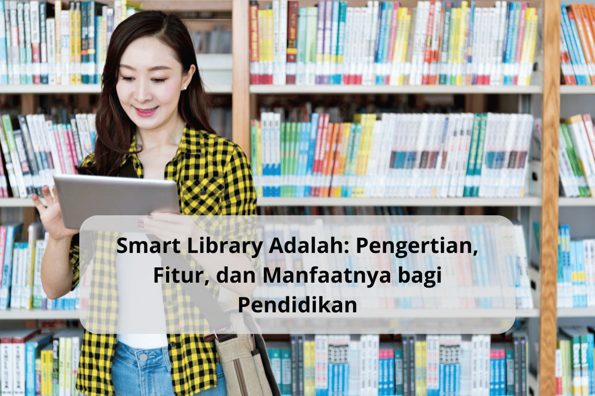 Smart Library Adalah: Pengertian, Fitur, Dan Manfaatnya